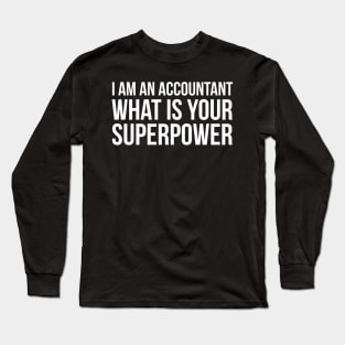 I Am An accountant What is your Superpower Long Sleeve T-Shirt